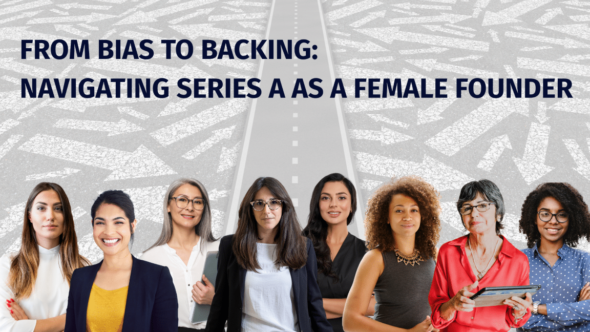 From Bias to Backing: Navigating Series A as a Female Founder